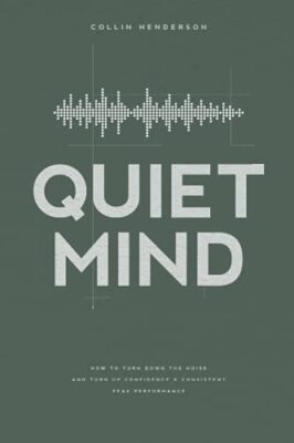 Quiet Mind: How to Turn Down the Noise and Turn Up Confidence - Henderson