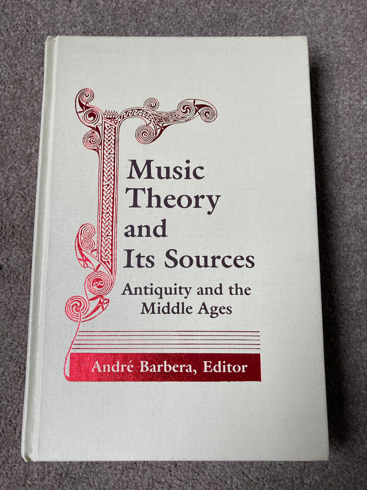 Music Theory and Its Sources: Antiquity and the Middle Ages by Andre Barbera