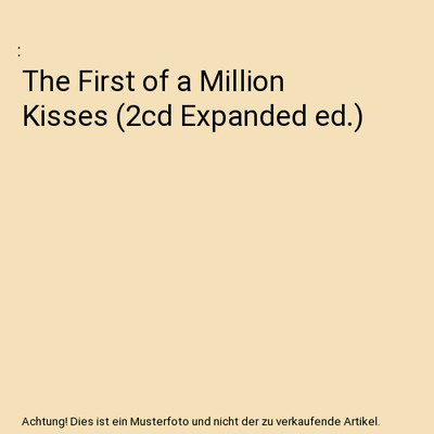 The First of a Million Kisses (2cd Expanded ed.)