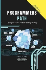 The Programmer's Path: A Comprehensive Guide to Coding Mastery by D. Jodexnis Pa