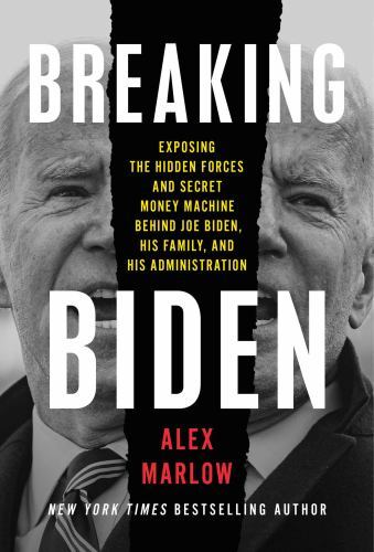 Breaking Biden : Exposing the Hidden Forces and Secret Money Machine Behind ...
