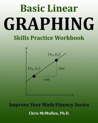 BASIC LINEAR GRAPHING SKILLS PRACTICE WORKBOOK: PLOTTING By Chris Mcmullen *NEW*