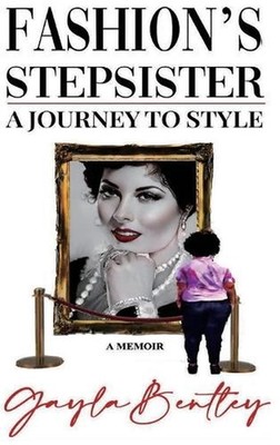 Fashion's Stepsister, A Journey to Style: A Memoir by Gayla Bentley Hardcover Bo