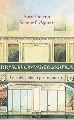 Enrico Danesi Sara Dalena S Brescia cinematografica. Le sale, i film (Paperback)