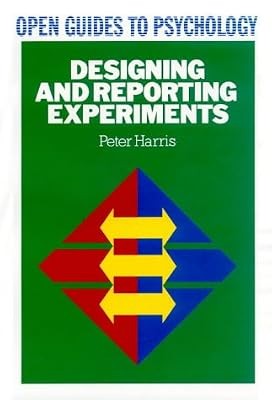 Designing and Reporting Experiments (Open Guides to Psychology), Harris, Peter, 