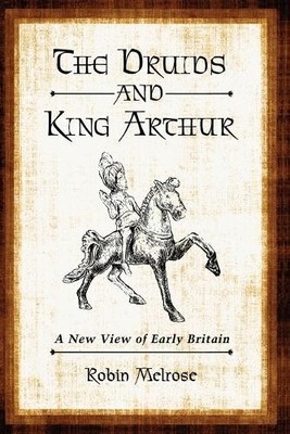 The Druids and King Arthur by Robin Melrose - 9780786458905