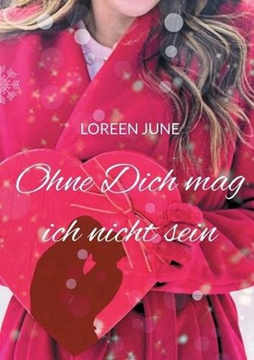 Ohne Dich mag ich nicht sein: Roman by Loreen June (German) Paperback Book