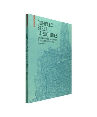Complex Steel Structures: Non-Orthogonal Geometries in Building with Steel: Non-