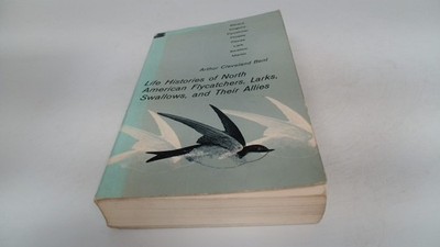 			Life Histories Of North American Flycatchers, Larks, Swallows And		