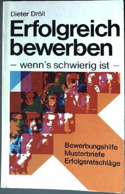 Erfolgreich bewerben...wenn's schwierig ist: Bewerbungshilfe, Musterbriefe, Erfo