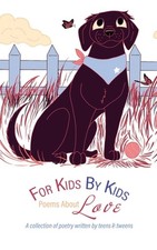 For Kids By Kids: Poems About Love: Poems About Love by Think Ahead Kids Publish