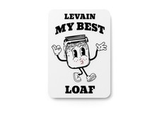 Levain My Best Loaf  Funny sign For Home or Office