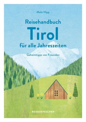 Reisehandbuch Tirol für alle Jahreszeiten - Tirol Reiseführer | Hipp (u. a.)