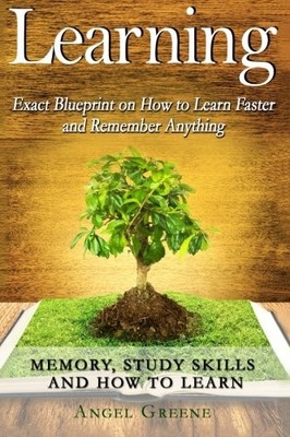 LEARNING: EXACT BLUEPRINT ON HOW TO LEARN FASTER AND By Angel Greene *BRAND NEW*