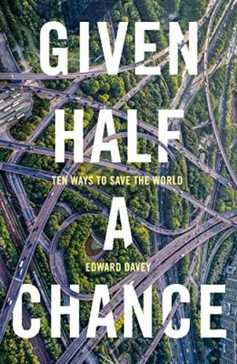 Given Half a Chance: Ten Ways to Save the World, Davey, Edward, Used; Very Good 