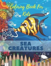 Sea Creatures Coloring Book For Kids: Sea Creatures Coloring Book For Kids: Ocea
