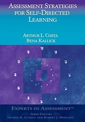 ASSESSMENT STRATEGIES FOR SELF-DIRECTED LEARNING (EXPERTS By Arthur L. Costa