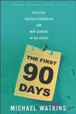 The First 90 Days: Critical Success Strategies for New Leaders a - VERY GOOD