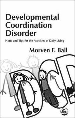 Developmental Coordination Disorder : Hints and Tips for the Acti