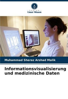 Informationsvisualisierung und medizinische Daten Muhammad Sheraz Arshad Malik