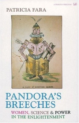 Pandora's Breeches: Women,Science and Power in the Enlightenment