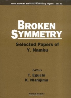 BROKEN SYMMETRY: SELECTED PAPERS OF Y NAMBU (ADVANCED By Tohru Eguchi & K NEW