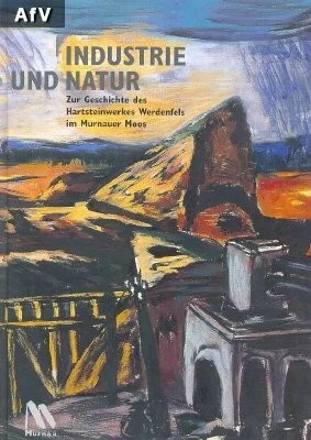 Industrie und Natur: Zur Geschichte des Hartsteinwerkes Buch Markt Murnau