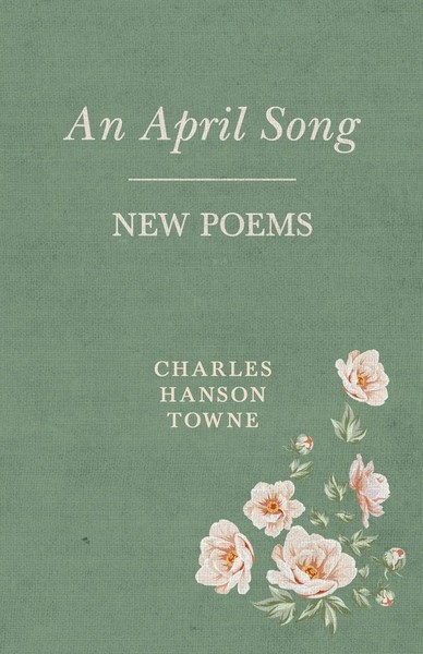 Charles Hanson Towne | An April Song | Taschenbuch | Englisch (2017) | New Poems-image