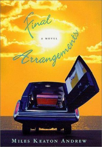 Final Arrangements : A Novel by Miles Keaton Andrew (2002, Hardcover, Revised) - Foto 1 di 1