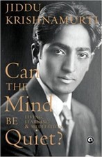 Can the Mind Be Quiet? Living Learning & Meditation Jiddu Krishnamurti Paperback