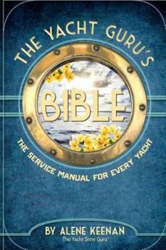 The Yacht Guru's Bible: The Service Manual for Every Yacht by Alene Keenan