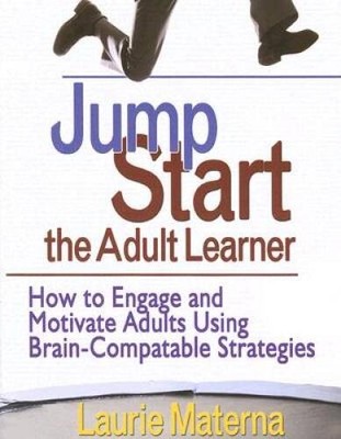 Jump-Start the Adult Learner: How to Engage and Motivate Adults Usin - VERY GOOD