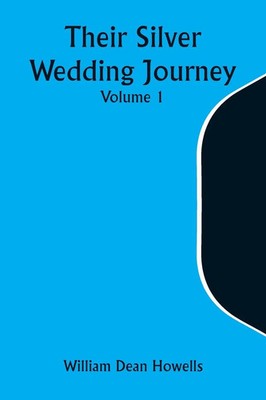 Their Silver Wedding Journey - Volume 1 William Dean Howells Taschenbuch 2023