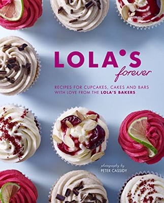 Lola's Forever: Recipes for cupcakes, cakes and slices,Asher Bud