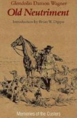 Old Neutriment : Memories of the Custers Paperback Glendolin D. W
