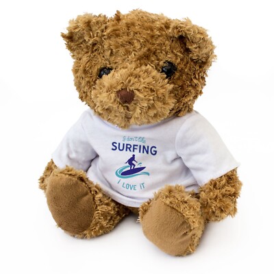 NEW - I DON'T LIKE SURFING I LOVE IT - Teddy Bear - Cute Cuddly - Gift Present