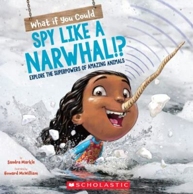 What If You Could Spy like a Narwhal!?: Explore the superpowers of amazin - GOOD