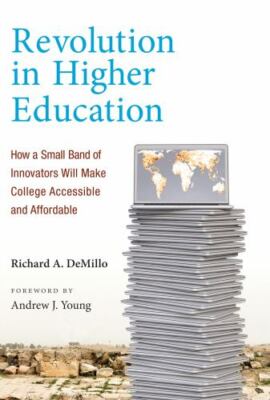 Revolution in Higher Education: How a Small Band of Innovators Will Make College