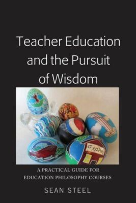 Teacher Education And The Pursuit Of Wisdom: A Practical Guide For Educatio...
