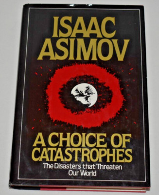 A Choice of Catastrophes by Issac Asimov Hardcover with Dust Jacket 1979