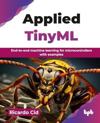 Applied TinyML: End-to-end machine learning for microcontrollers with examples (