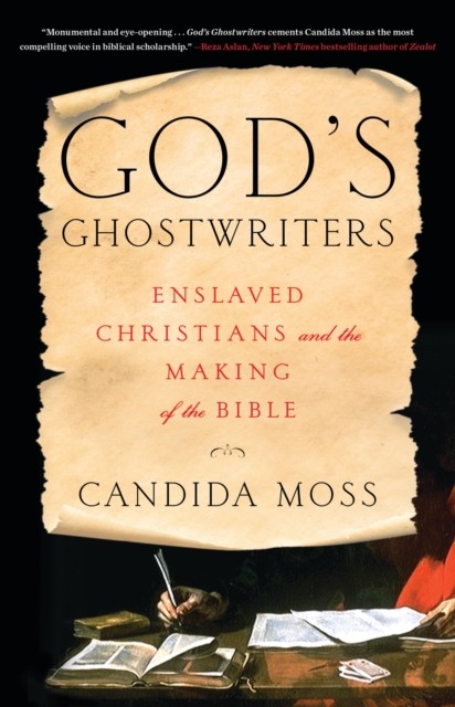 Gods Ghostwriters  Enslaved Christians and the Making of the Bible 9780316564670