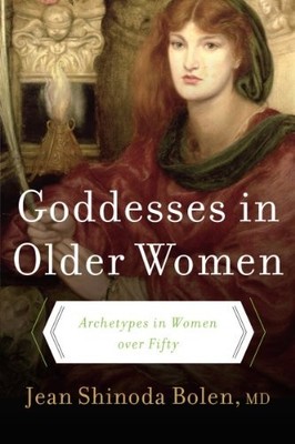 Goddesses in Older Women: Archetypes in Women o by Jean Shinoda Bolen 0060929235