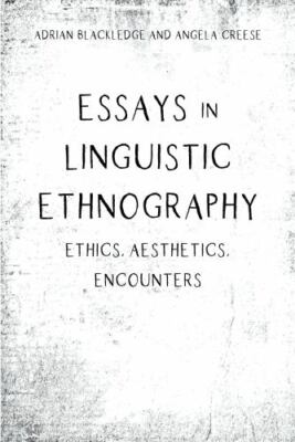 Essays in Linguistic Ethnography : Ethics, Aesthetics, Encounters, Hardcover ...