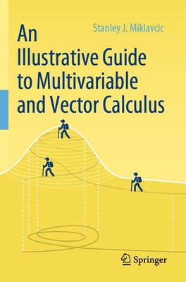 An Illustrative Guide to Multivariable and Vector Calculus Stanley J. Miklavcic