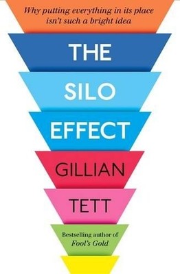The Silo Effect: Why putting everythi..., Tett, Gillian