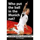 Who Put the Ball in the Munich Net?: How Bolton Wanderers Joined Europe's Elite by Chris Flanagan (Paperback, 2014)