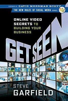 GET SEEN: ONLINE VIDEO SECRETS TO BUILDING YOUR BUSINESS By Steve Garfield NEW