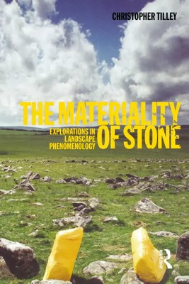 The Materiality of Stone Explorations in Landscape Phenomenology Tilley Buch