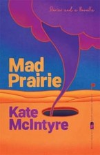 Mad Prairie: Stories and a Novella by Kate McIntyre: Used